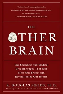 Celălalt creier: Descoperirile științifice și medicale care ne vor vindeca creierul și ne vor revoluționa sănătatea: The Scientific and Medical Breakthroughs That Will Heal Our Brains and Revolutionize Our Health - The Other Brain: The Scientific and Medical Breakthroughs That Will Heal Our Brains and Revolutionize Our Health