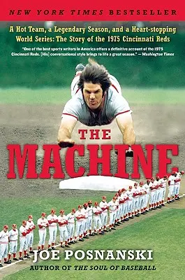 The Machine: O echipă fierbinte, un sezon legendar și un campionat mondial de neuitat: Povestea echipei Cincinnati Reds din 1975 - The Machine: A Hot Team, a Legendary Season, and a Heart-Stopping World Series: The Story of the 1975 Cincinnati Reds