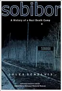 Sobibor: O istorie a unui lagăr nazist al morții - Sobibor: A History of a Nazi Death Camp