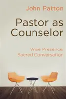Pastorul ca sfătuitor: Prezență înțeleaptă, conversație sacră - Pastor as Counselor: Wise Presence, Sacred Conversation