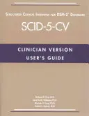 Ghidul utilizatorului pentru interviul clinic structurat pentru tulburările Dsm-5(r) - versiunea clinician (Scid-5-CV) - User's Guide for the Structured Clinical Interview for Dsm-5(r) Disorders--Clinician Version (Scid-5-CV)
