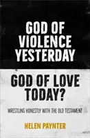 Dumnezeu al violenței ieri, Dumnezeu al iubirii astăzi? - Luptând sincer cu Vechiul Testament - God of Violence Yesterday, God of Love Today? - Wrestling honestly with the Old Testament