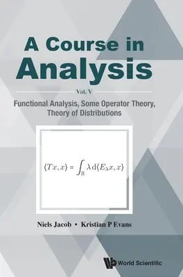 Curs de analiză, a - Vol. V: Analiză funcțională, teoria operatorilor, teoria distribuțiilor - Course in Analysis, a - Vol V: Functional Analysis, Some Operator Theory, Theory of Distributions