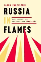 Rusia în flăcări: Război, revoluție, război civil, 1914 - 1921 - Russia in Flames: War, Revolution, Civil War, 1914 - 1921
