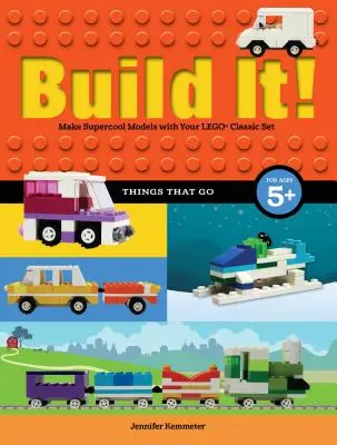 Construiește-l! Lucruri care merg: Creează modele supercool cu piesele tale Lego(r) preferate - Build It! Things That Go: Make Supercool Models with Your Favorite Lego(r) Parts