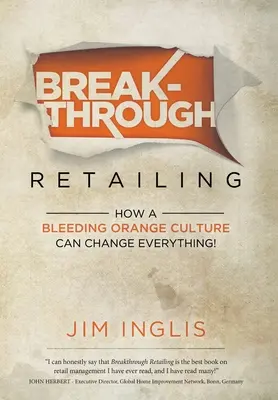 Comerț cu amănuntul revoluționar: Cum poate o cultură portocalie sângerândă să schimbe totul - Breakthrough Retailing: How a Bleeding Orange Culture Can Change Everything