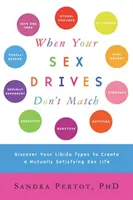 Când impulsurile voastre sexuale nu se potrivesc: Descoperă-ți tipurile de libido pentru a crea o viață sexuală reciproc satisfăcătoare - When Your Sex Drives Don't Match: Discover Your Libido Types to Create a Mutually Satisfying Sex Life