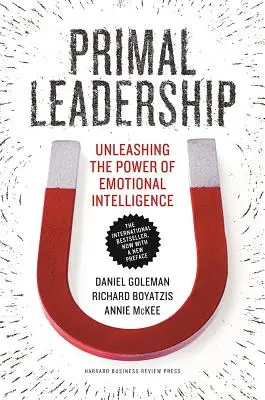 Conducerea primordială: Dezlănțuirea puterii inteligenței emoționale - Primal Leadership: Unleashing the Power of Emotional Intelligence