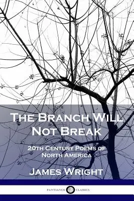 Creanga nu se va rupe: Poezii din secolul XX din America de Nord - The Branch Will Not Break: 20th Century Poems of North America