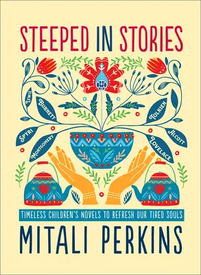 Impregnate în povești: Romane pentru copii atemporale pentru a ne reîmprospăta sufletele obosite - Steeped in Stories: Timeless Children's Novels to Refresh Our Tired Souls