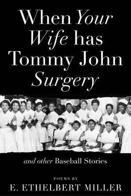 Când soția ta are operația Tommy John și alte povești despre baseball: Poezii - When Your Wife Has Tommy John Surgery and Other Baseball Stories: Poems