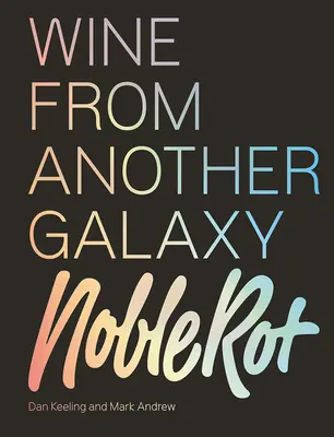 Cartea Noble Rot: Vin din altă galaxie - The Noble Rot Book: Wine from Another Galaxy