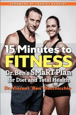 15 minute până la fitness: Planul inteligent al Dr. Ben pentru dietă și sănătate totală - 15 Minutes to Fitness: Dr. Ben's Smart Plan for Diet and Total Health