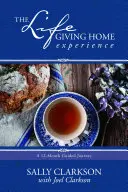 Experiența Lifegiving Home: O călătorie ghidată de 12 luni - The Lifegiving Home Experience: A 12-Month Guided Journey