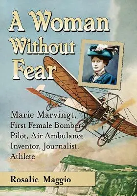 Marie Marvingt, logodnica pericolului: Prima femeie pilot de bombardier, atlet de clasă mondială și inventatoarea ambulanței aeriene - Marie Marvingt, Fiancee of Danger: First Female Bomber Pilot, World-Class Athlete and Inventor of the Air Ambulance