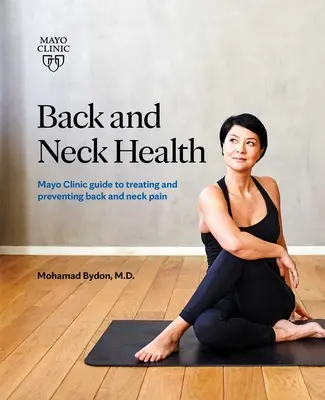 Sănătatea spatelui și a gâtului: Mayo Clinic Guide to Treating and Preventing Back and Neck Pain (Ghidul Clinicii Mayo pentru tratarea și prevenirea durerilor de spate și gât) - Back and Neck Health: Mayo Clinic Guide to Treating and Preventing Back and Neck Pain