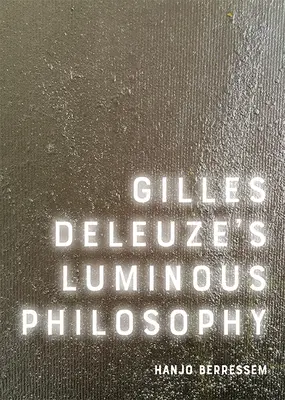 Filosofia luminoasă a lui Gilles Deleuze - Gilles Deleuze's Luminous Philosophy
