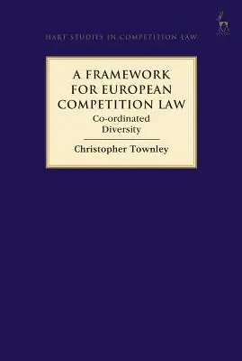 Un cadru pentru dreptul european al concurenței: Diversitate coordonată - A Framework for European Competition Law: Co-Ordinated Diversity