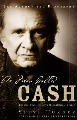The Man Called Cash: Viața, dragostea și credința unei legende americane - The Man Called Cash: The Life, Love and Faith of an American Legend