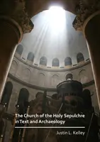Biserica Sfântului Mormânt în text și arheologie - The Church of the Holy Sepulchre in Text and Archaeology
