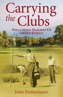 Carrying the Clubs: Ce ne învață golful despre etică - Carrying the Clubs: What Golf Teaches Us about Ethics