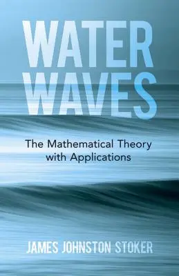 Valuri de apă: Teoria matematică cu aplicații - Water Waves: The Mathematical Theory with Applications