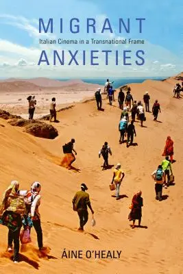 Anxietatea migranților: Cinema italian într-un cadru transnațional - Migrant Anxieties: Italian Cinema in a Transnational Frame