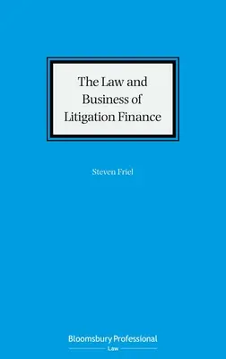 Legea și afacerea finanțării litigiilor (The Law and Business of Litigation Finance) - The Law and Business of Litigation Finance