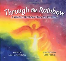 Prin curcubeu: O poveste de aniversare Waldorf pentru copii - Through the Rainbow: A Waldorf Birthday Story for Children