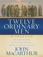 Cartea de lucru Twelve Ordinary Men: Cum și-a modelat Maestrul discipolii pentru măreție și ce vrea să facă cu tine - Twelve Ordinary Men Workbook: How the Master Shaped His Disciples for Greatness, and What He Wants to Do with You