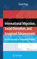 Migrația internațională, degradarea socială și avansarea imaginară: O etnografie a mobilității socioglobale - International Migration, Social Demotion, and Imagined Advancement: An Ethnography of Socioglobal Mobility