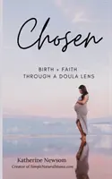 Chosen: Naștere + credință prin prisma unei Doula - Chosen: Birth + Faith Through A Doula Lens
