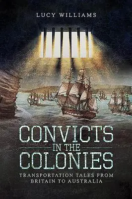 Condamnați în colonii: Povești de transport din Marea Britanie în Australia - Convicts in the Colonies: Transportation Tales from Britain to Australia