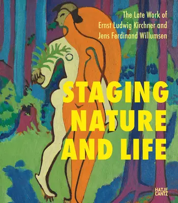 Punerea în scenă a naturii și a vieții: Lucrările târzii ale lui Ernst Ludwig Kirchner și Jens Ferdinand Willumsen - Staging Nature and Life: The Late Works of Ernst Ludwig Kirchner and Jens Ferdinand Willumsen