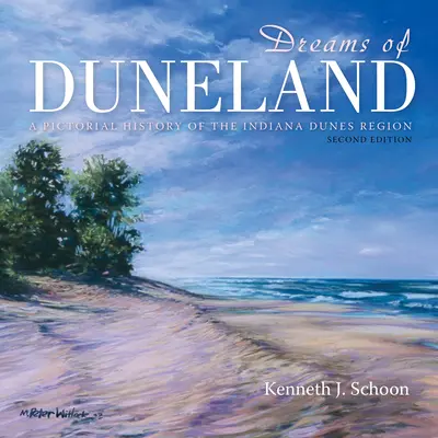 Dreams of Duneland: O istorie picturală a regiunii Indiana Dunes - Dreams of Duneland: A Pictorial History of the Indiana Dunes Region