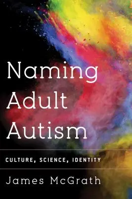 Naming Adult Autism: Cultură, știință, identitate - Naming Adult Autism: Culture, Science, Identity
