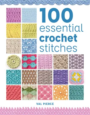 100 de cusături esențiale de croșetat - 100 Essential Crochet Stitches