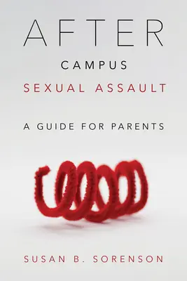 După agresiunea sexuală din campus: Un ghid pentru părinți - After Campus Sexual Assault: A Guide for Parents