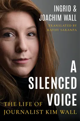 O voce tăcută: viața jurnalistei Kim Wall - A Silenced Voice: The Life of Journalist Kim Wall