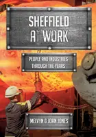 Sheffield la lucru - Oameni și industrii de-a lungul anilor - Sheffield at Work - People and Industries Through the Years