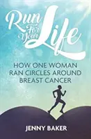 Aleargă pentru viața ta: Cum a alergat o femeie în jurul cancerului de sân - Run for Your Life: How One Woman Ran Circles Around Breast Cancer