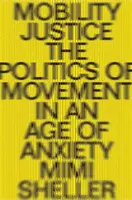 Justiția mobilității: Politica mișcării într-o epocă a extremelor (The Politics of Movement in an Age of Extremes) - Mobility Justice: The Politics of Movement in an Age of Extremes