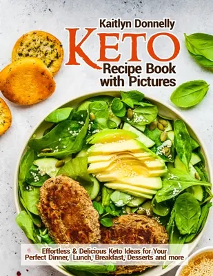Carte de rețete Keto cu imagini: Idei Keto fără efort și delicioase pentru cina perfectă, prânzul, micul dejun, deserturi și multe altele - Keto Recipe Book with Pictures: Effortless & Delicious Keto Ideas for Your Perfect Dinner, Lunch, Breakfast, Desserts and more