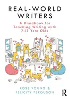 Real-World Writers: A Handbook for Teaching Writing with 7-11 Year Olds (Manual pentru predarea scrierii cu copii de 7-11 ani) - Real-World Writers: A Handbook for Teaching Writing with 7-11 Year Olds