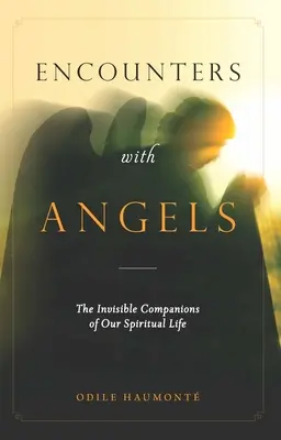 Întâlniri cu îngerii: Însoțitorii invizibili ai vieții noastre spirituale - Encounters with Angels: The Invisible Companions of Our Spiritual Life