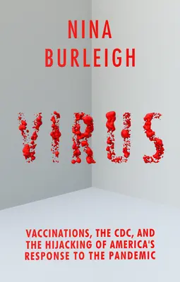 Virus: Vaccinurile, CDC și deturnarea răspunsului Americii la pandemie (Vaccinations, the CDC, and the Hijacking of America's Response to the Pandemic) - Virus: Vaccinations, the CDC, and the Hijacking of America's Response to the Pandemic