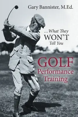 Antrenamentul de performanță în golf: ...ceea ce nu vă vor spune - Golf Performance Training: ...What They Won't Tell You