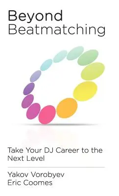 Beyond Beatmatching: Du-ți cariera de DJ la nivelul următor - Beyond Beatmatching: Take Your DJ Career to the Next Level