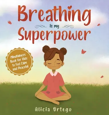 Respirația este superputerea mea: Mindfulness Book for Kids to Feel Calm and Peaceful (Carte de mindfulness pentru copii pentru a se simți calmi și liniștiți) - Breathing is My Superpower: Mindfulness Book for Kids to Feel Calm and Peaceful