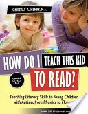 Cum îl învăț pe acest copil să citească? Teaching Literacy Skills to Young Children with Autism, from Phonics to Fluency - How Do I Teach This Kid to Read?: Teaching Literacy Skills to Young Children with Autism, from Phonics to Fluency